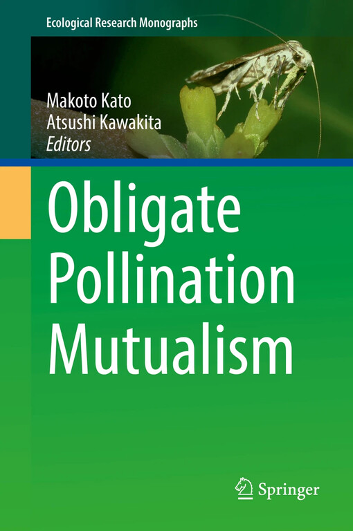 Obligate pollination mutualism / Makoto Kato, Atsushi Kawakita editors