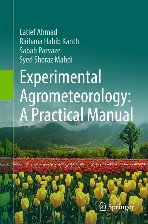 Experimental agrometeorology : Latief Ahmad, Raihana Habib Kanth, Sabah Parvaze, Syed Sheraz Mahdi