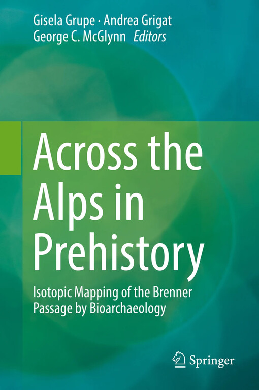 Across the Alps in prehistory : Gisela Grupe, Andrea Grigat, George C. McGlynn, editors