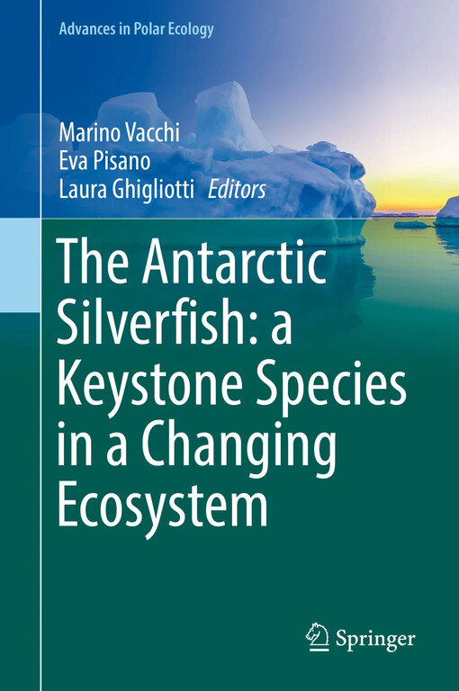 The Antarctic silverfish: a keystone species in a changing ecosystem / Marino Vacchi, Eva Pisano, Laura Ghigliotti, editors