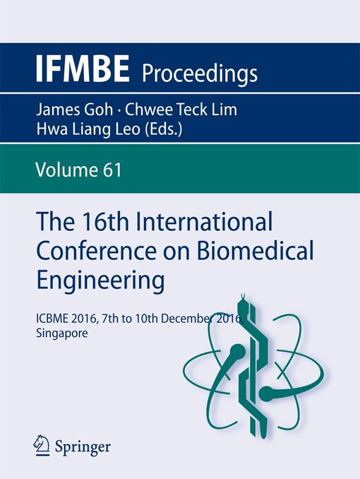 The 16th International Conference on Biomedical Engineering : edited by James Goh, Chwee Teck Lim, Hwa Liang Leo