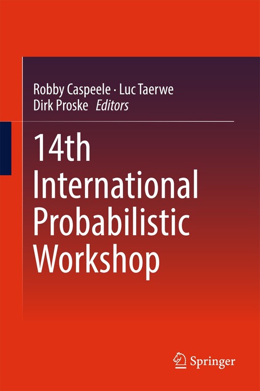 14th International Probabilistic Workshop / Robby Caspeele, Luc Taerwe, Dirk Proske, editors