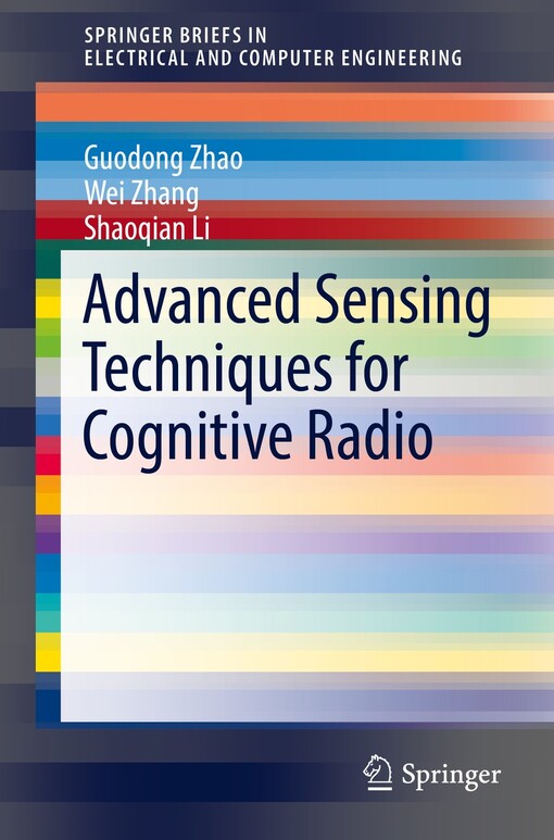 Advanced sensing techniques for cognitive radio / Guodong Zhao, Wei Zhang, Shaoqian Li