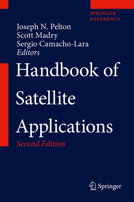 Handbook of satellite applications / Joseph N. Pelton, Scott Madry, Sergio Camacho-Lara, editors