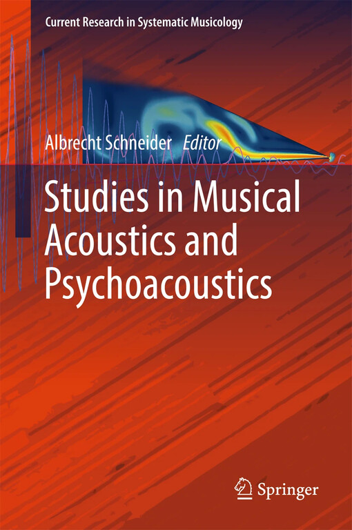 Studies in musical acoustics and psychoacoustics / Albrecht Schneider, editor