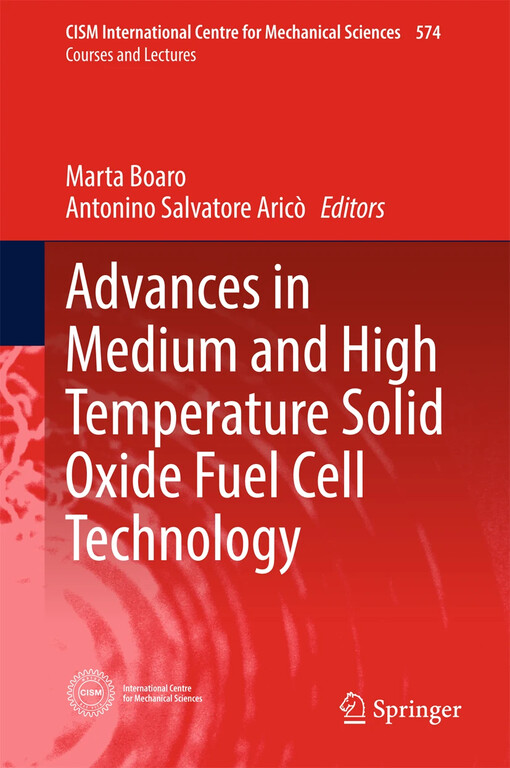 Advances in medium and high temperature solid oxide fuel cell technology / Marta Boaro, Aricò Antonino Salvatore, editors