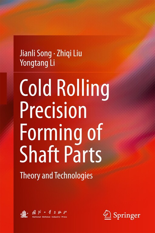Cold rolling precision forming of shaft parts : Jianli Song, Zhiqi Liu, Yongtang Li