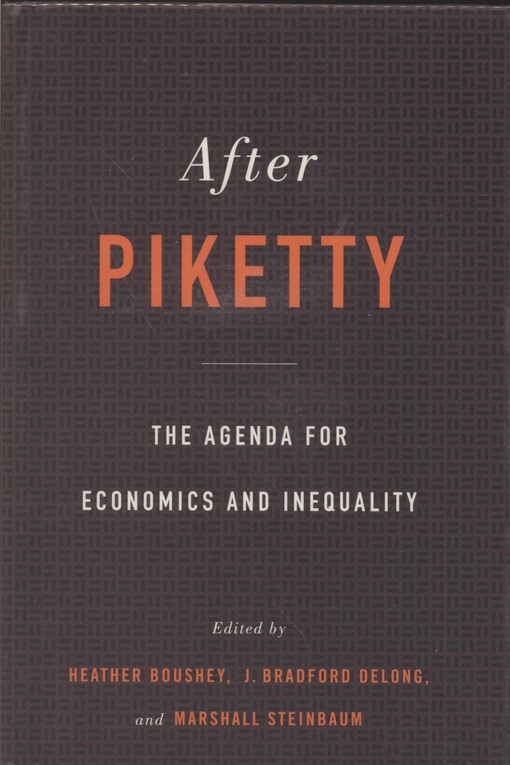 After Piketty : edited by Heather Boushey, J. Bradford DeLong, Marshall Steinbaum