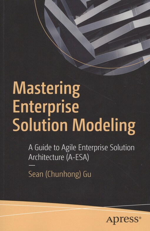 Mastering enterprise solution modeling : Sean (Chunhong) Gu