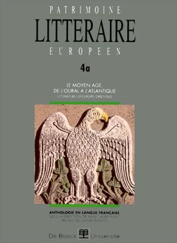 Patrimoine littéraire européen :anthologie en langue française.4a,Le Moyen Âge de l'Oural à l'Atlantique. Littérature d'Europe orientale