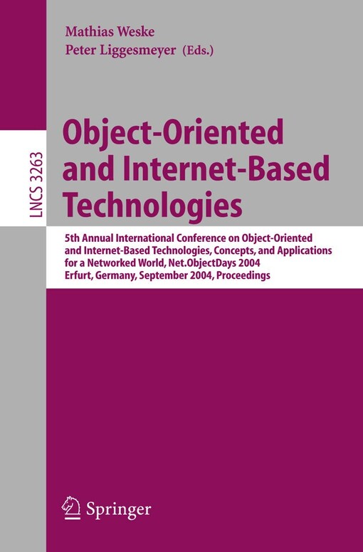 Object-oriented and internet-based technologies :5th annual international conference on object-oriented and internet-based technologies, concepts, and applications for a networked world, Net.ObjectDays 2004, Erfurt, Germany, September 27-30, 2004 : proceedings