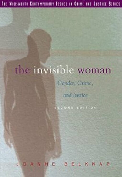 The invisible woman :gender, crime, and justice