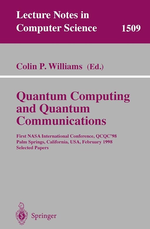 Quantum Computing and Quantum Communications: First NASA International Conference, QCQC '98, Palm Springs, California, USA, February 17-20, 1998, Selected Papers (Lecture Notes in Computer Science)