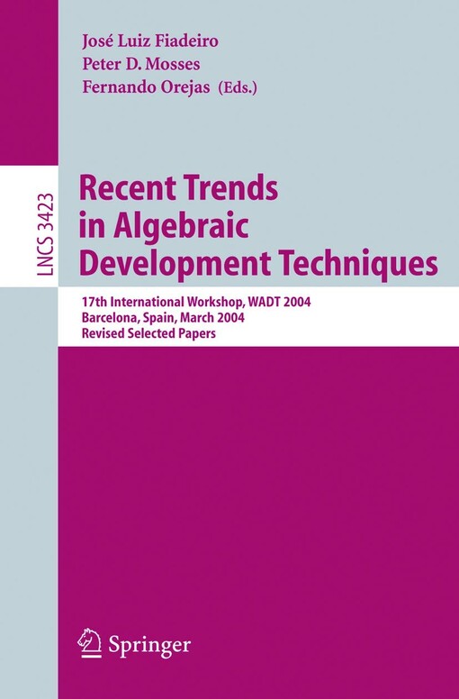 Recent trends in algebraic development techniques :17th international workshop, WADT 2004, Barcelona, Spain, March 27-29, 2004 : revised selected papers