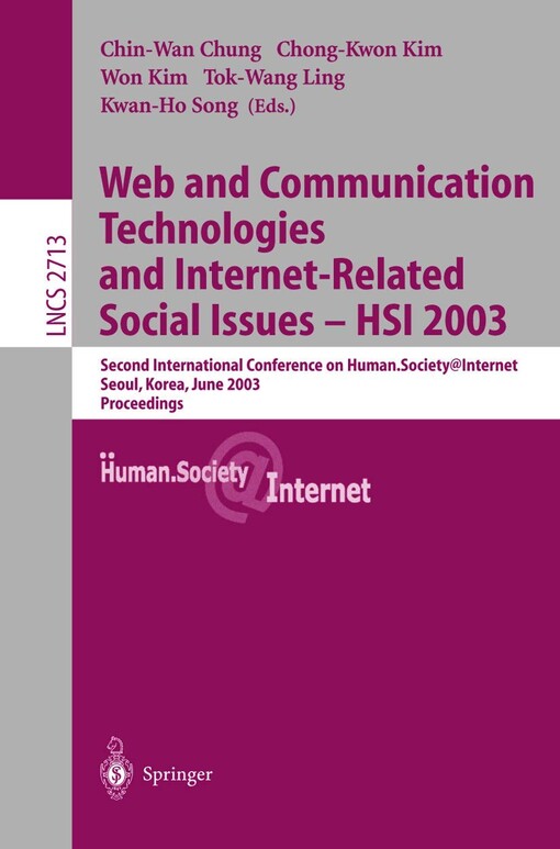 Web and communication technologies and internet-related social issues-HSI 2003 :second international conference on human.Society@internet, Seoul, Korea, June 18-20, 2003 : proceedings