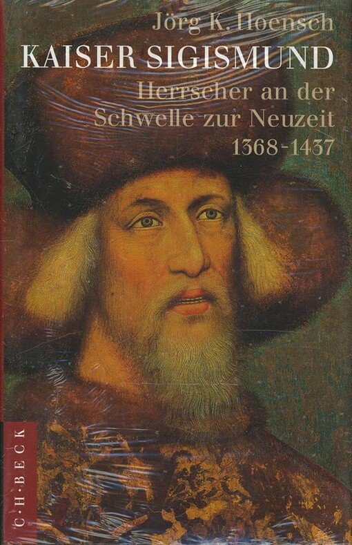 Kaiser Sigismund :Herrscher an der Schwelle zur Neuzeit 1368-1437