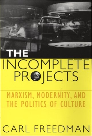 The Incomplete Projects: Marxism, Modernity, and the Politics of Culture