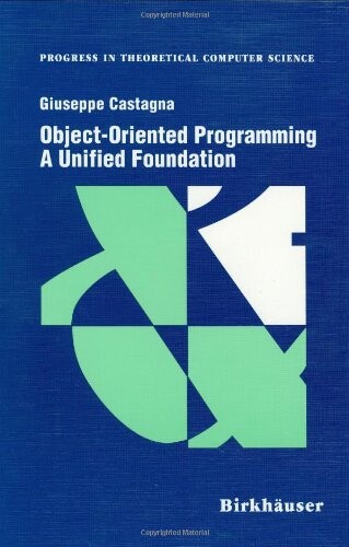 Object Oriented Programming: A Unified Foundation (Progress in Theoretical Computer Science)