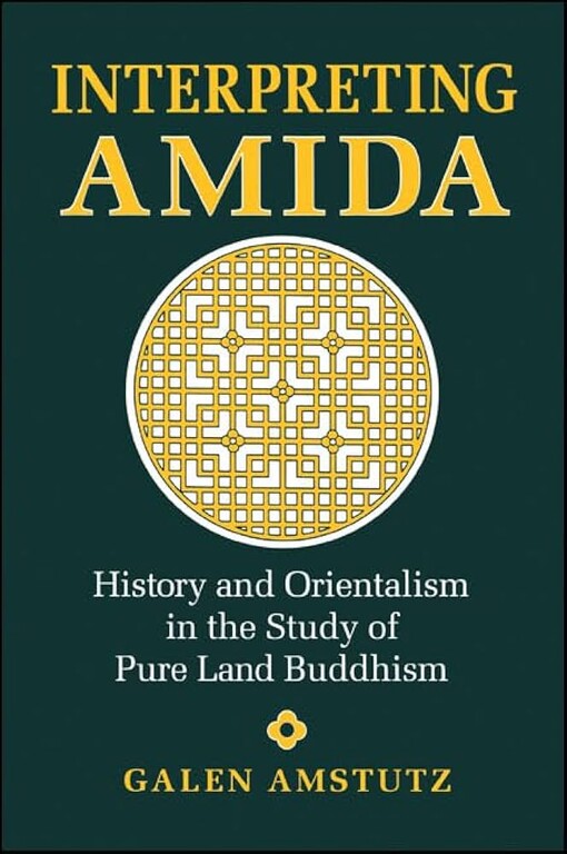 Interpreting Amida :history and Orientalism in the study of Pure Land Buddhism