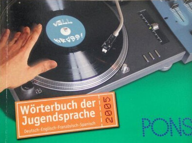 Pons Wörterbuch der Jugendsprache :Deutsch - Englisch/Französisch/Spanisch : von Schülerinnen und Schülern aus ganz Deutschland