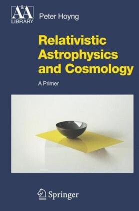 Relativistic Astrophysics and Cosmology: A Primer (Astronomy and Astrophysics Library)