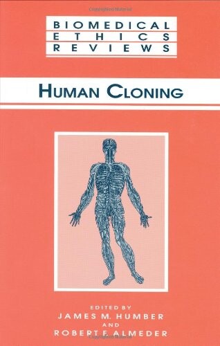 Human Cloning (Biomedical Ethics Reviews) (Biomedical Ethics Reviews (closed))