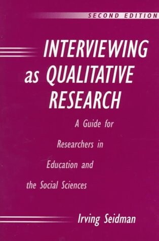 Interviewing as qualitative research : a guide for researchers in education and the social sciences