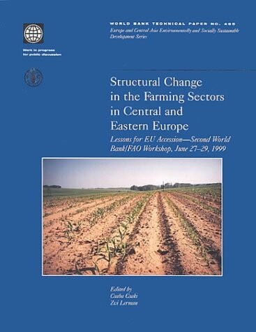 Structural Change in the Farming Sectors in Central and Eastern Europe: Lessons for EU Accession - Second World Bank/FAO Workshop, June 27-29, 1999 (World Bank Technical Papers)