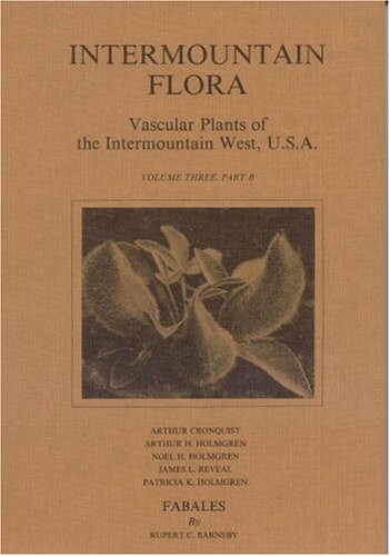 Intermountain Flora: Vascular Plants of the Intermountain West, U.S.A. : Fabales (Intermountain Flora Vol. 3B)