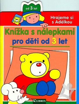 Hrajeme si s Adélkou :knížka s nálepkami pro děti od 3 let
