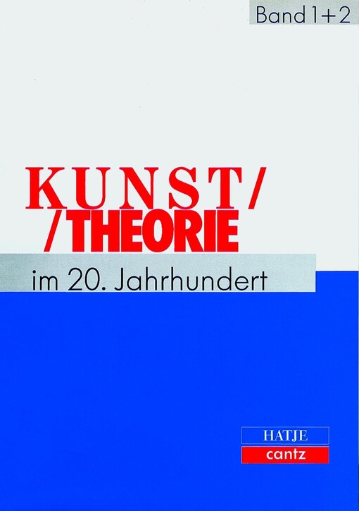 Kunsttheorie im 20. Jahrhundert :Künstlerschriften, Kunstkritik, Kunstphilosophie, Manifeste, Statements, Interviews.Band I,1895-1941