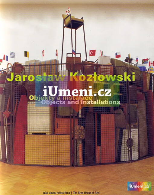 Jarosław Kozłowski :objekty a instalace : Dům umění města Brna 1.3.-16.4.2000 = Jarosław Kozłowski : objects and installations : the Brno House of Arts 1.3.-16.4.2000