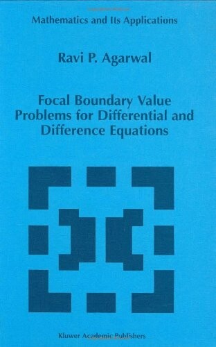 Focal Boundary Value Problems for Differential and Difference Equations (Mathematics and Its Applications)