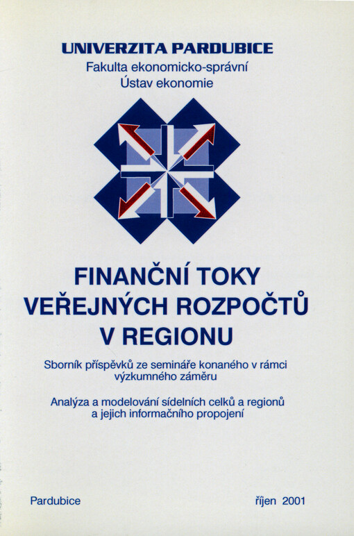 Finanční toky veřejných rozpočtů v regionu : sborník příspěvků ze semináře konaného v rámci výzkumného záměru Analýza a modelování sídelních celků a regionů a jejich informačního propojení : Pardubice, říjen 2001