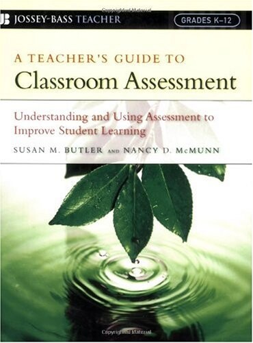 A Teacher's Guide to Classroom Assessment: Understanding and Using Assessment to Improve Student Learning (Jossey-Bass Teacher)