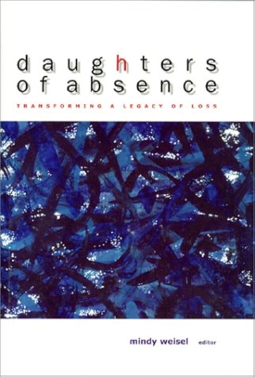 Daughters of absence :transforming a legacy of loss