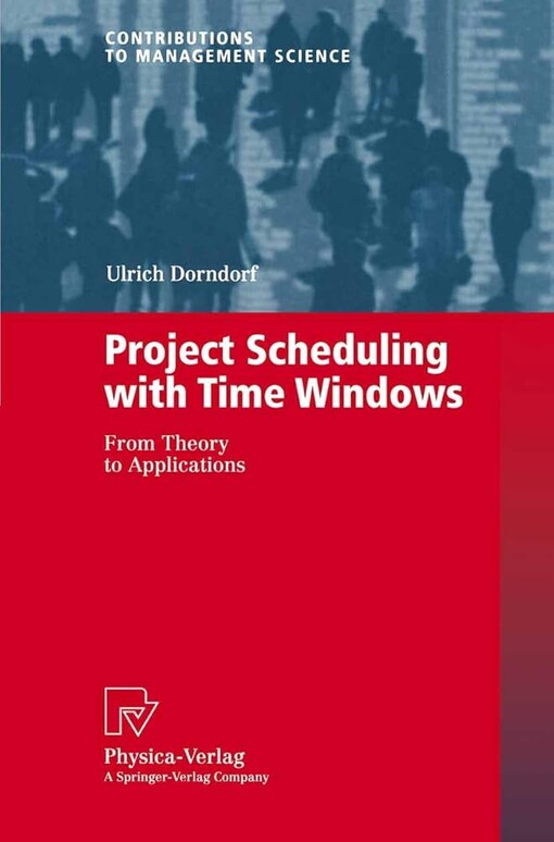 Project Scheduling with Time Windows: From Theory to Applications (Contributions to Management Science)