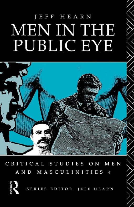 Men in the Public Eye :The Construction and Deconstruction of Public Men and Public Patriarchies