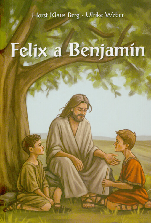 Felix a Benjamín : příběh o jednom přátelství v době Ježíšově