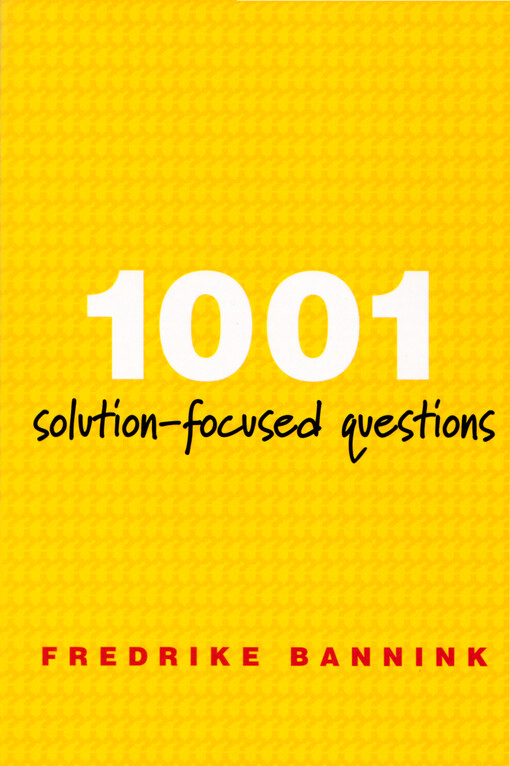1001 solution-focused questions : handbook for solution-focused interviewing