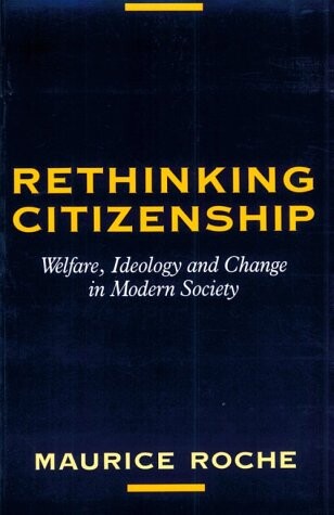 Rethinking citizenship: welfare, ideology and change in modern society