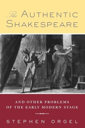 The authentic Shakespeare and other problems of the early modern stage