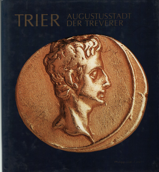 Trier : Augustusstadt der Treverer : Stadt und Land in vor- und frührömischer Zeit
