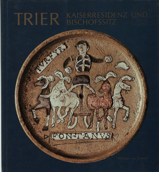 Trier : Kaiserresidenz und Bischhofssitz : die Stadt in spätantiker und frühchristlicher Zeit