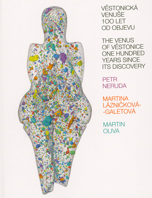 Věstonická venuše 100 let od objevu = The Venus of Věstonice one hundred years since its discovery