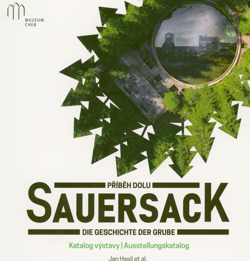 Příběh dolu Sauersack : katalog výstavy = Die Geschicte der Grube Sauersack : Ausstellungskatalog
