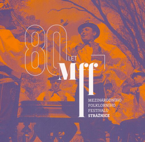 Osmdesát let Mezinárodního folklorního festivalu Strážnice