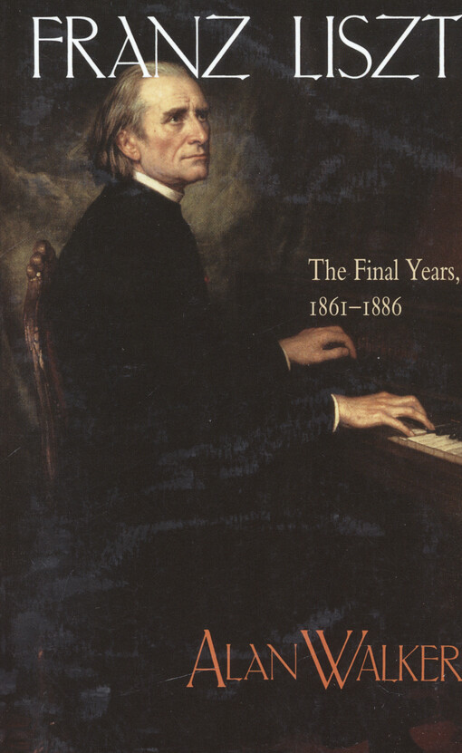 Franz Liszt. Volume 3, The final years 1861-1886