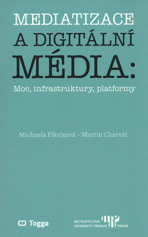 Mediatizace a digitální média : moc, infrastruktury, platformy