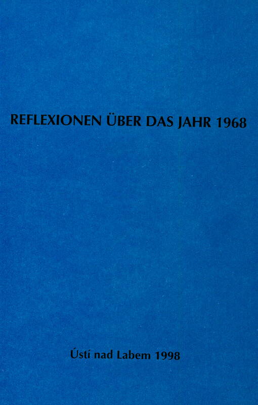 Reflexionen über das Jahr 1968 : Vorträge des 5. Aussiger Kolloquiums, Ústí nad Labem/Aussig 22.-24.4.1998
